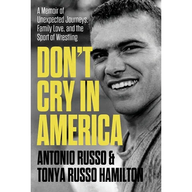 Don't Cry in America: A Memoir of Unexpected Journeys, Family Love, and the Sport of Wrestling