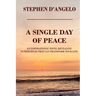 Single Day of Peace: An Inspirational Novel Revealing 50 Principles That Can Transform Your Life
