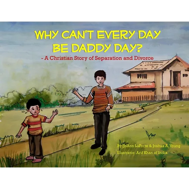 Why Can't Every Day Be Daddy Day?: A Christian Story of Separation & Divorce