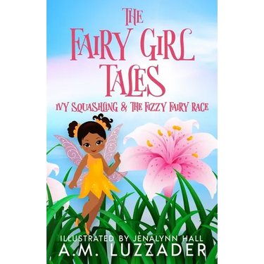 The Fairy Girl Tales: Ivy Squashling and The Fizzy Fairy Race