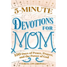 5-Minute Devotions for Mom: 150 Days of Peace, Prayer, and the Power of God