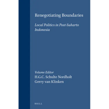 Renegotiating Boundaries: Local Politics in Post-Suharto Indonesia