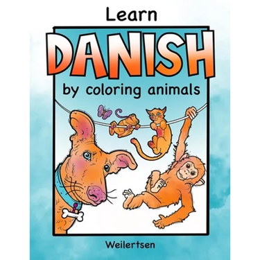 Learn Danish by coloring animals Weilertsen: Fun coloring book for bilingual kids