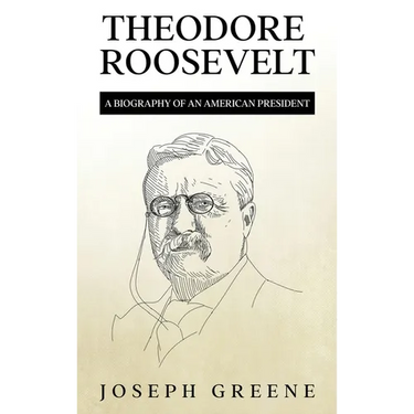 Theodore Roosevelt: A Biography of an American President