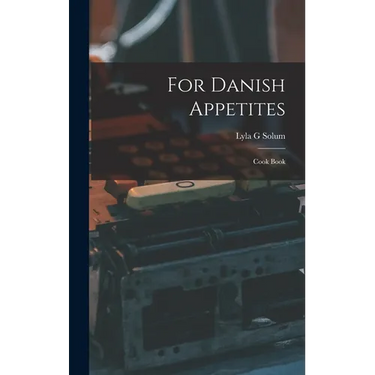For Danish Appetites: Cook Book