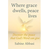 Where grace dwells, peace lives: Discover the peace that God's Word can give