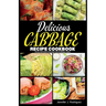 Delicious Cabbage Recipe Cookbook: 20 easy and mouth-watering Trusted cabbage recipes