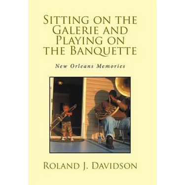 Sitting on the Galerie and Playing on the Banquette: New Orleans Memories