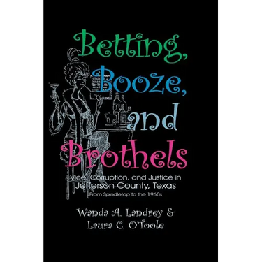 Betting Booze and Brothels: Vice, Corruption, and Justice in Jefferson County, Texas