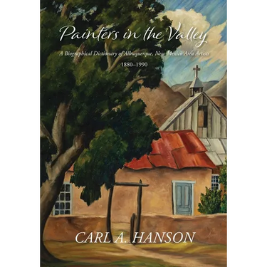 Painters in the Valley: A Biographical Dictionary of Albuquerque, New Mexico Area Artists, 1880-1990