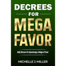 Decrees for MEGA FAVOR: Daily Decrees for Experiencing a Deluge of Favor