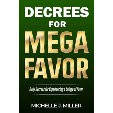 Decrees for MEGA FAVOR: Daily Decrees for Experiencing a Deluge of Favor