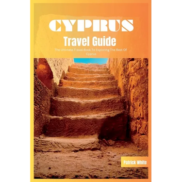 Cyprus Travel Guide 2024: The Ultimate Travel Book To Exploring The Best of Cyprus