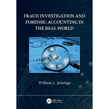 Fraud Investigation and Forensic Accounting in the Real World