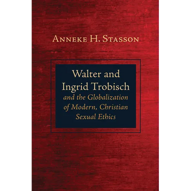 Walter and Ingrid Trobisch and the Globalization of Modern, Christian Sexual Ethics