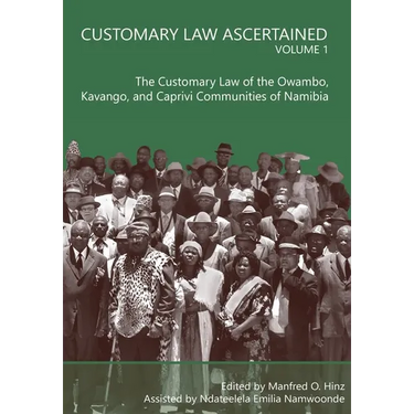 Customary Law Ascertained Volume 1: The Customary Law of the Owambo, Kavango and Caprivi Communities of Namibia