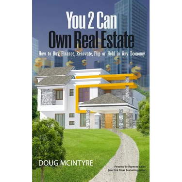 You 2 Can Own Real Estate: How to Buy, Finance, Renovate, Flip or Hold in Any Economy