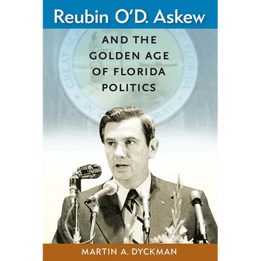 Reubin O'D. Askew and the Golden Age of Florida Politics