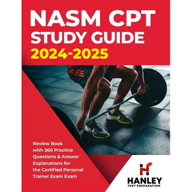 NASM CPT Study Guide 2024-2025: Review Book with 360 Practice Questions and Answer Explanations for the Certified Personal Trainer Exam