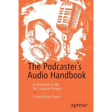 The Podcaster's Audio Handbook: A Technical Guide for Creative People