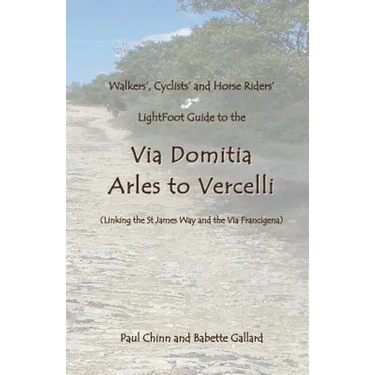 Lightfoot Guide to the Via Domitia - Arles to Vercelli - Linking the St James Ways and the Via Francigena