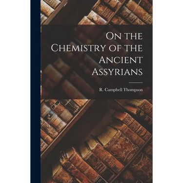 On the Chemistry of the Ancient Assyrians
