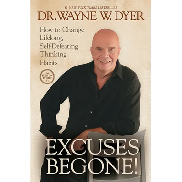 Excuses Begone!: How to Change Lifelong, Self-Defeating Thinking Habits
