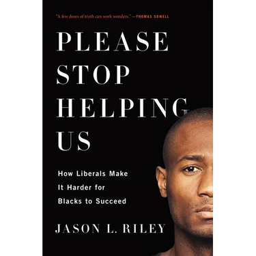 Please Stop Helping Us: How Liberals Make It Harder for Blacks to Succeed