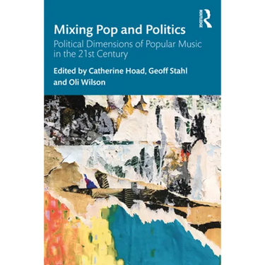 Mixing Pop and Politics: Political Dimensions of Popular Music in the 21st Century