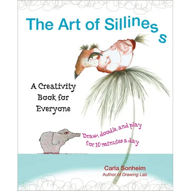 The Art of Silliness: A Creativity Book for Everyone