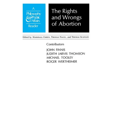 Rights and Wrongs of Abortion: A Philosophy and Public Affairs Reader