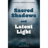 Sacred Shadows and Latent Light
