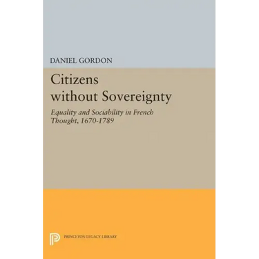 Citizens Without Sovereignty: Equality and Sociability in French Thought, 1670-1789