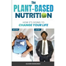 The Plant-Based Nutrition: How It's Going to Change Your Life