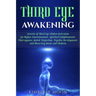 Third Eye Awakening: Secrets of Third Eye Chakra Activation for Higher Consciousness, Spiritual Enlightenment, Clairvoyance, Astral Project
