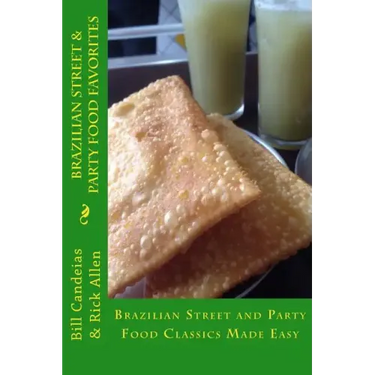 Brazilian Street & Party Food Favorites: Getting you ready for the World Cup 2014 and Rio Olympic Games 2016