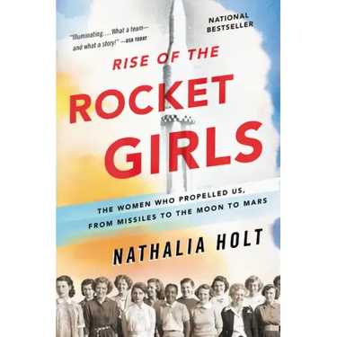 Rise of the Rocket Girls: The Women Who Propelled Us, from Missiles to the Moon to Mars