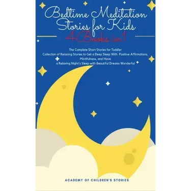 Bedtime Meditation Stories for Kids: 4 Books in 1: The Complete Short Stories for Toddler Collection of Relaxing Stories to Get a Deep Sleep With Posi