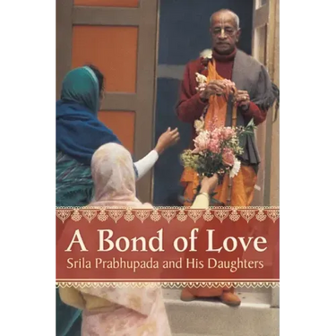 A Bond of Love: Srila Prabhupada and His Daughters