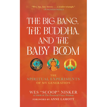 The Big Bang, the Buddha, and the Baby Boom: The Spiritual Experiments of My Generation