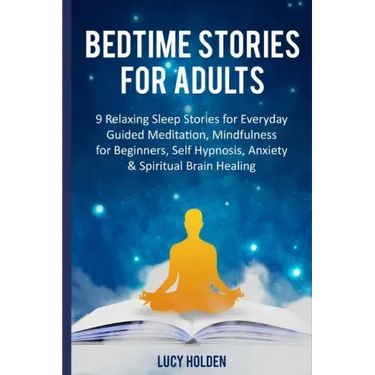 Bedtime Stories for Adults: 9 Relaxing Sleep Stories for Everyday Guided Meditation, Mindfulness for Beginners, Self Hypnosis, Anxiety & Spiritual
