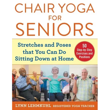 Chair Yoga for Seniors: Stretches and Poses That You Can Do Sitting Down at Home