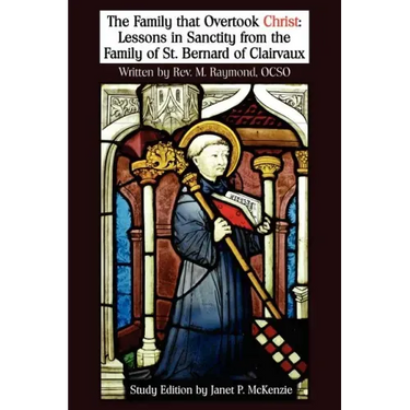 The Family That Overtook Christ Study Edition: Lessons in Sanctity from the Family of St. Bernard of Clairvaux