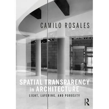 Spatial Transparency in Architecture: Light, Layering, and Porosity