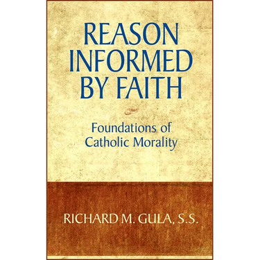 Reason Informed by Faith: Foundations of Catholic Morality