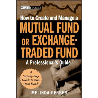 How to Create and Manage a Mutual Fund or Exchange-Traded Fund: A Professional's Guide