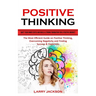 Positive Thinking: Quiet Your Inner Critic and Build a Strong Foundation for a Positive Mindset (The Most Efficient Guide on Positive Thinking, Overco