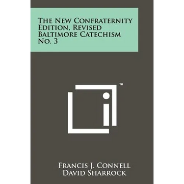 The New Confraternity Edition, Revised Baltimore Catechism No. 3