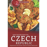 Great Recipes from the Czech Republic: Experience the Great Taste of Czech Delicacies