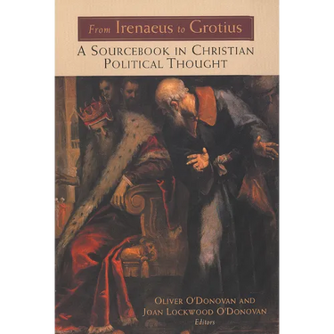 From Irenaeus to Grotius: A Sourcebook in Christian Political Thought 100-1625